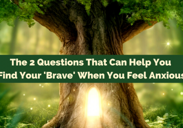 The 2 Questions That Can Help You Find Your Brave